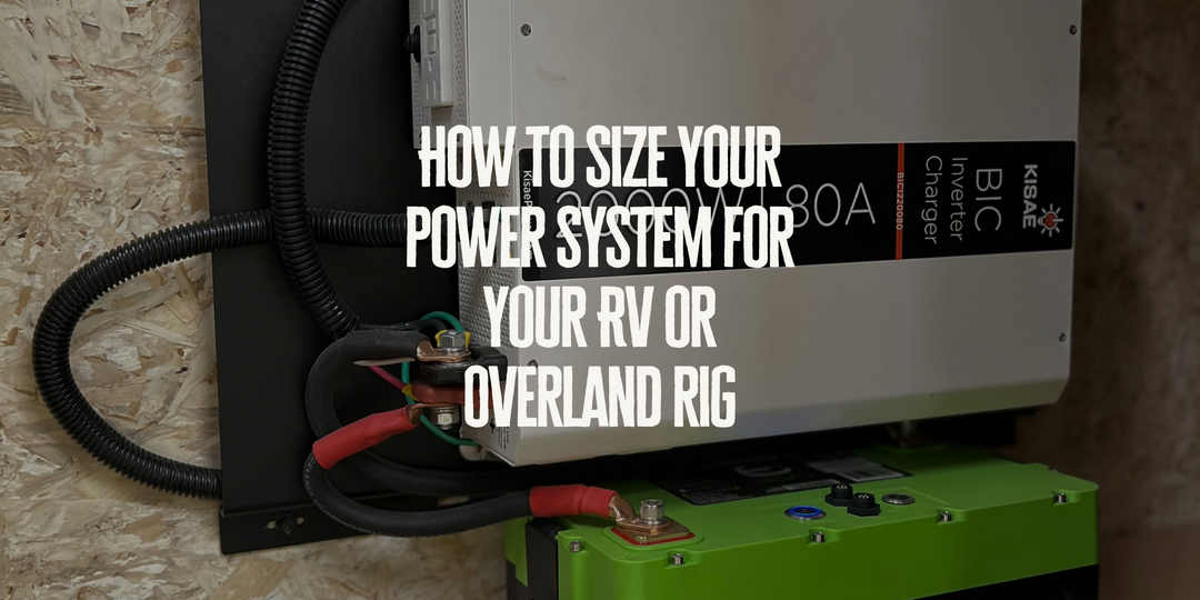 Powering Your Adventure: How to Size Your RV or Overland Battery System